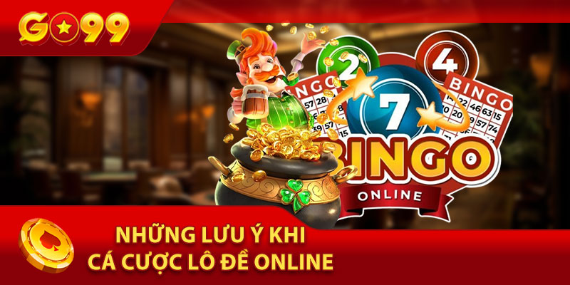 Những Lưu Ý Khi Tham Gia Cá Cược Lô Đề Online